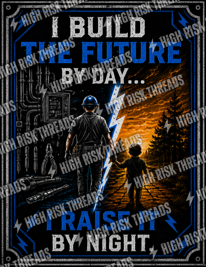 I Build the Future By Day... I Raise it By Night